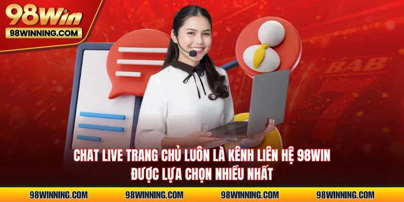 Chat live trang chủ luôn là kênh liên hệ 98WIN được lựa chọn nhiều nhất