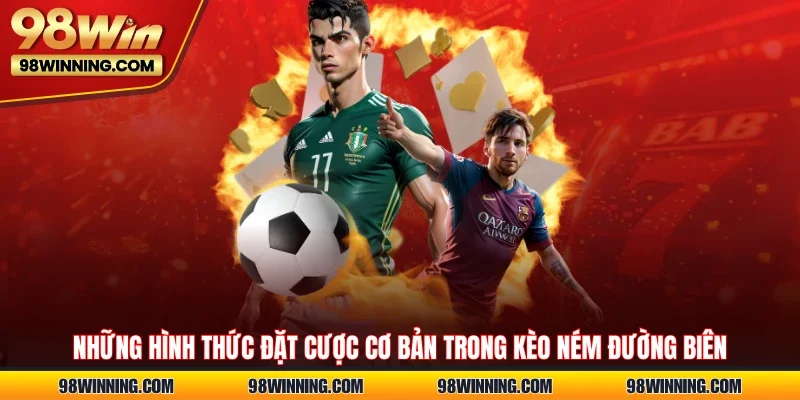 Những hình thức đặt cược cơ bản trong kèo ném đường biên