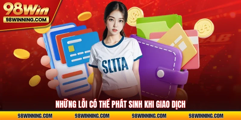 Những lỗi có thể phát sinh khi giao dịch