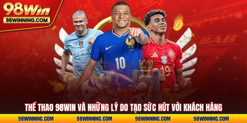 Thể thao 98WIN và những lý do tạo sức hút với khách hàng
