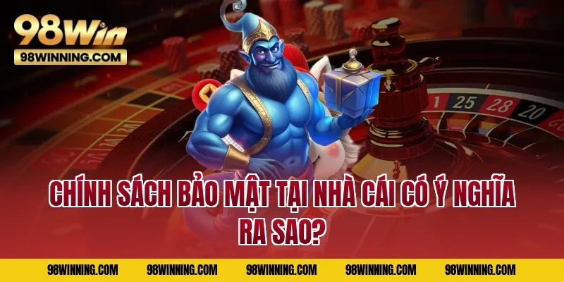 Chính sách bảo mật tại nhà cái có ý nghĩa ra sao? 