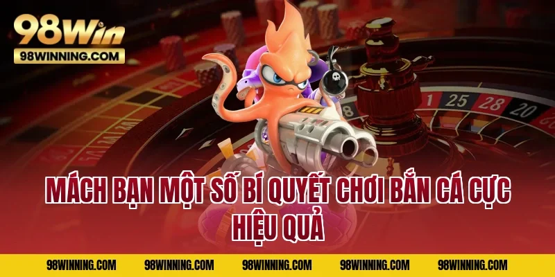 Mách bạn một số bí quyết chơi bắn cá cực hiệu quả