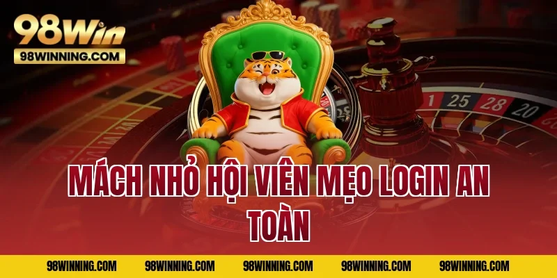 Mách nhỏ hội viên mẹo login an toàn
