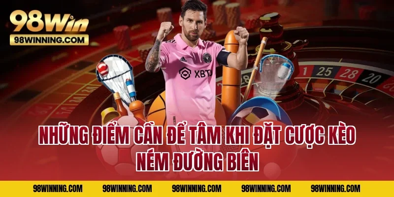 Những điểm cần để tâm khi đặt cược kèo ném đường biên