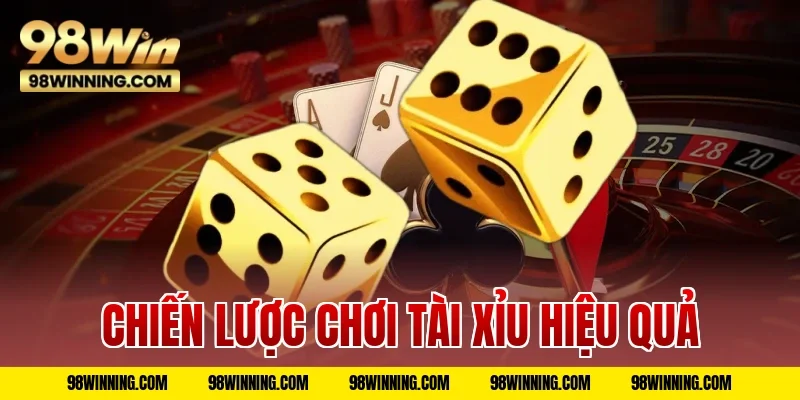 Chiến Lược Chơi Tài Xỉu Hiệu Quả