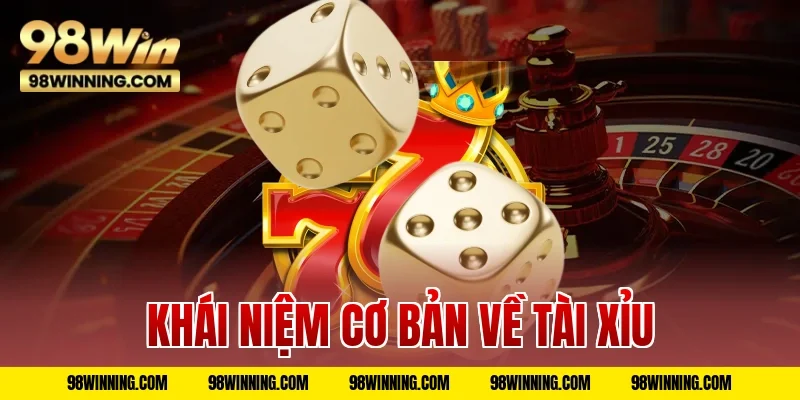 Khái Niệm Cơ Bản Về Tài Xỉu